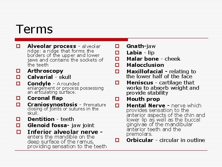 Terms o Alveolar process - alveolar o o o Arthroscopy Calvarial - skull Condyle