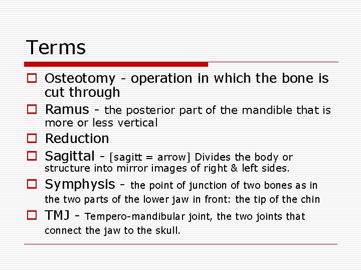 Terms o Osteotomy - operation in which the bone is cut through o Ramus