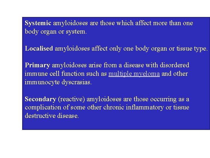 Systemic amyloidoses are those which affect more than one body organ or system. Localised