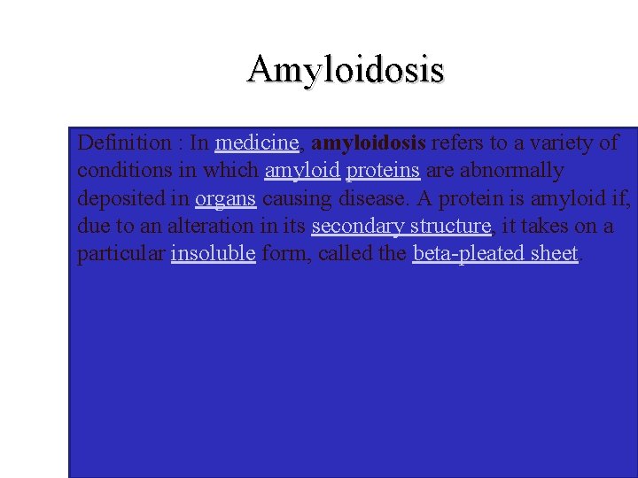 Amyloidosis Definition : In medicine, amyloidosis refers to a variety of conditions in which