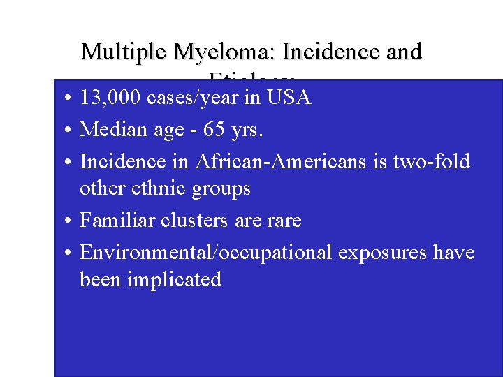 Multiple Myeloma: Incidence and Etiology • 13, 000 cases/year in USA • Median age