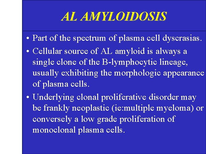 AL AMYLOIDOSIS • Part of the spectrum of plasma cell dyscrasias. • Cellular source