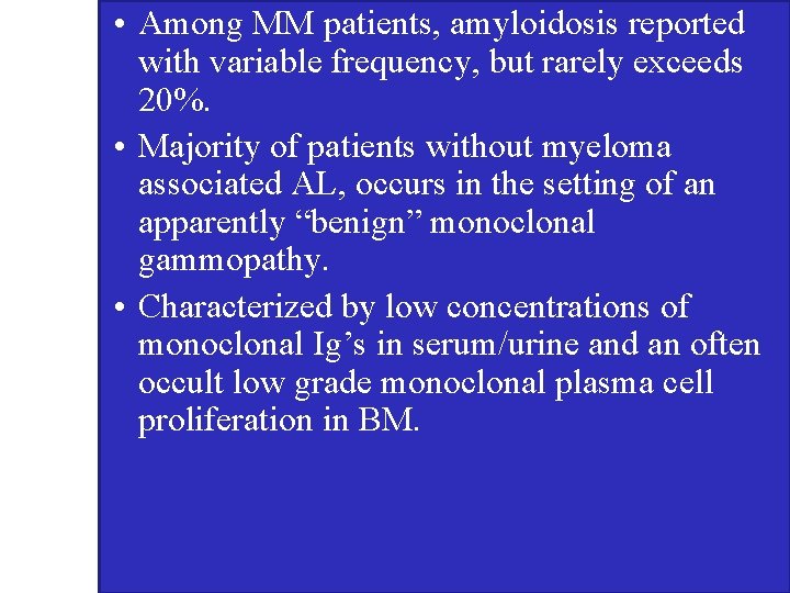  • Among MM patients, amyloidosis reported with variable frequency, but rarely exceeds 20%.