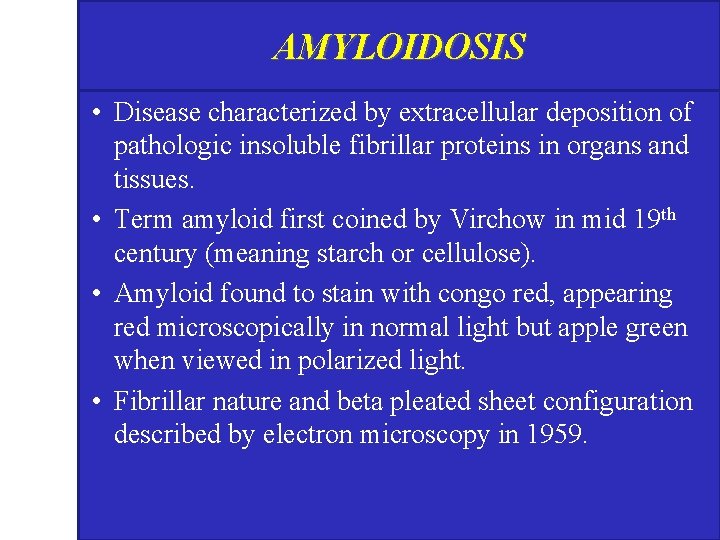 AMYLOIDOSIS • Disease characterized by extracellular deposition of pathologic insoluble fibrillar proteins in organs