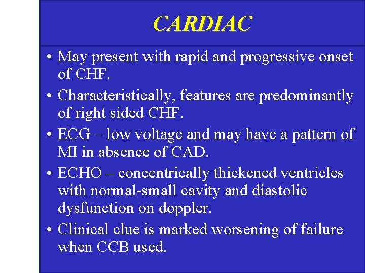 CARDIAC • May present with rapid and progressive onset of CHF. • Characteristically, features