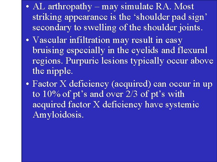  • AL arthropathy – may simulate RA. Most striking appearance is the ‘shoulder
