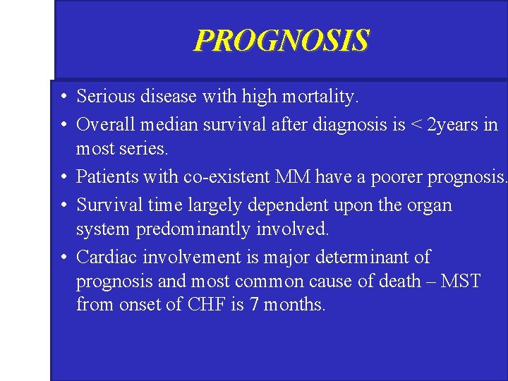 PROGNOSIS • Serious disease with high mortality. • Overall median survival after diagnosis is