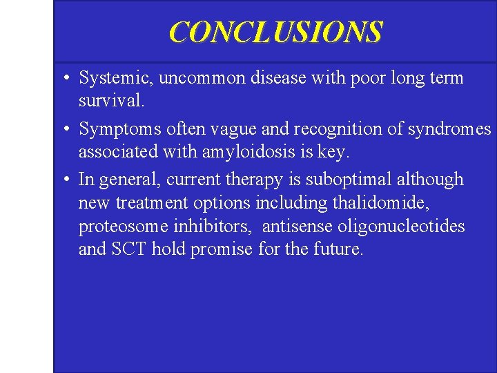 CONCLUSIONS • Systemic, uncommon disease with poor long term survival. • Symptoms often vague