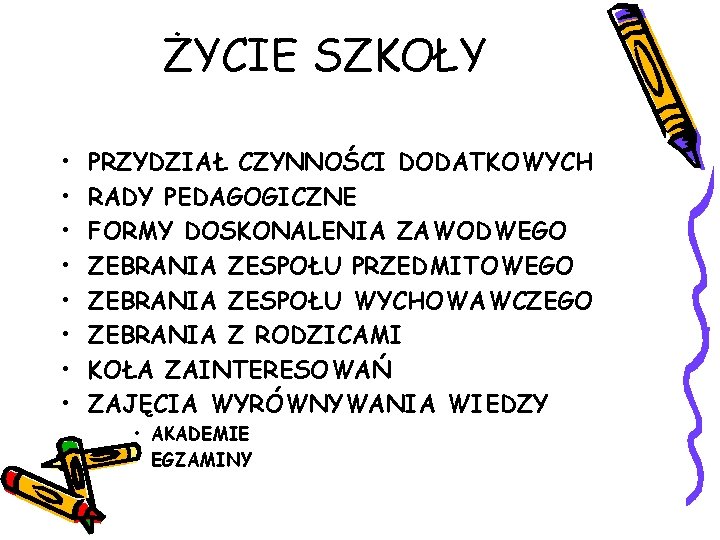 ŻYCIE SZKOŁY • • PRZYDZIAŁ CZYNNOŚCI DODATKOWYCH RADY PEDAGOGICZNE FORMY DOSKONALENIA ZAWODWEGO ZEBRANIA ZESPOŁU