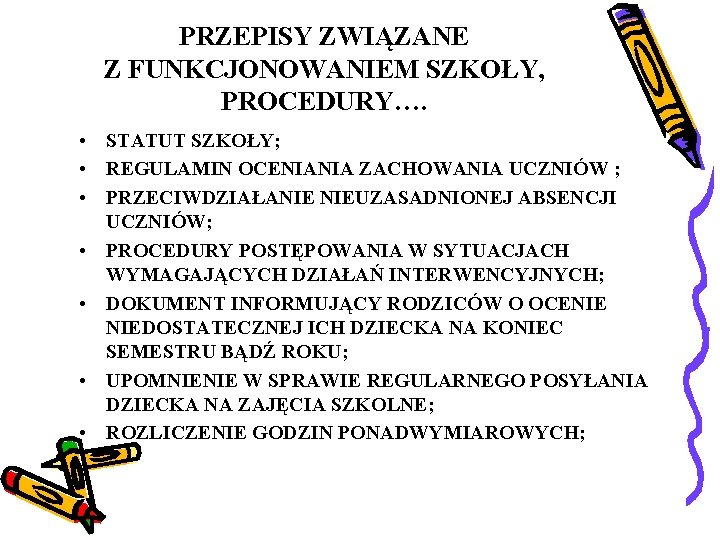 PRZEPISY ZWIĄZANE Z FUNKCJONOWANIEM SZKOŁY, PROCEDURY…. • STATUT SZKOŁY; • REGULAMIN OCENIANIA ZACHOWANIA UCZNIÓW