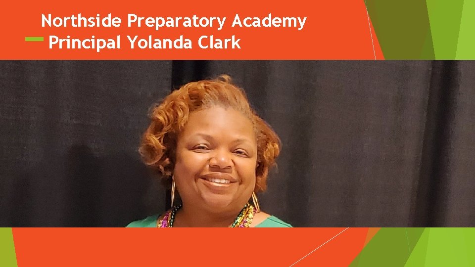 Northside Preparatory Academy Principal Yolanda Clark – Principal of Northside Preparatory Academy § Clark