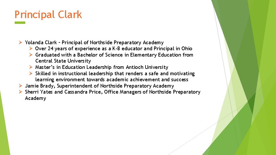 Principal Clark Ø Yolanda Clark – Principal of Northside Preparatory Academy Ø Over 24