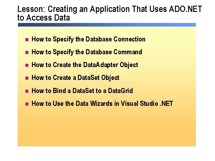 Lesson: Creating an Application That Uses ADO. NET to Access Data n How to