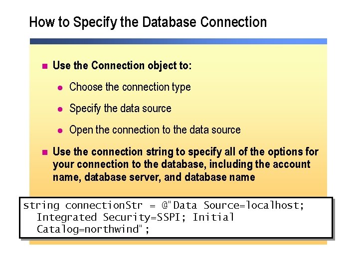 How to Specify the Database Connection n n Use the Connection object to: l