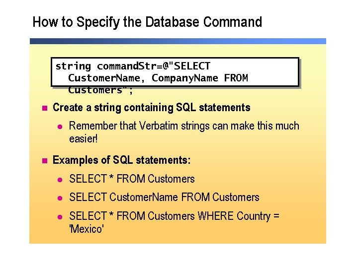 How to Specify the Database Command string command. Str=@"SELECT Customer. Name, Company. Name FROM