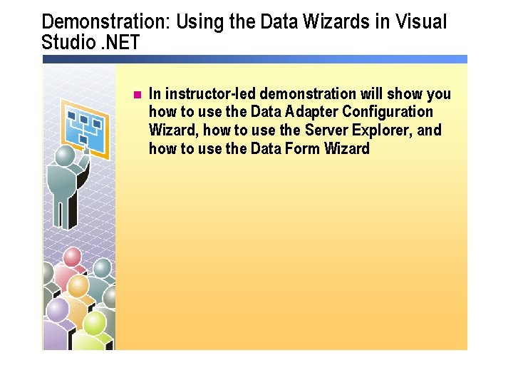 Demonstration: Using the Data Wizards in Visual Studio. NET n In instructor-led demonstration will