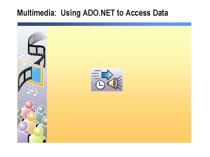 Multimedia: Using ADO. NET to Access Data 