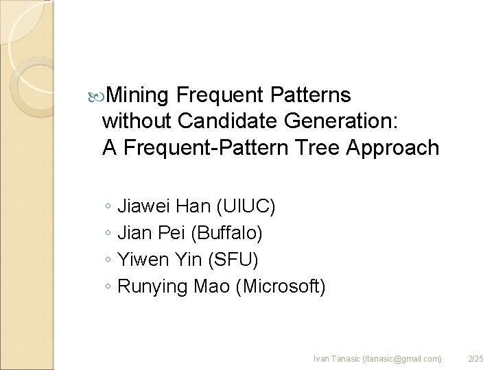  Mining Frequent Patterns without Candidate Generation: A Frequent-Pattern Tree Approach ◦ Jiawei Han