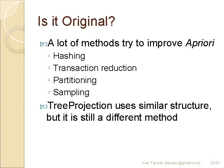 Is it Original? A lot of methods try to improve Apriori ◦ Hashing ◦