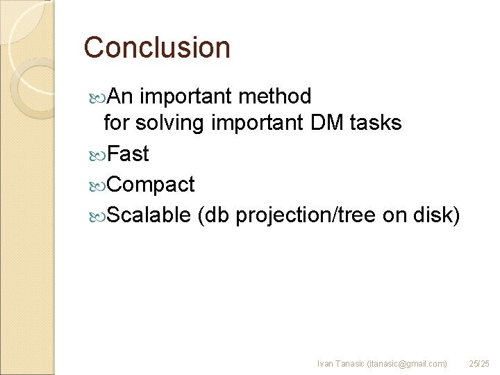 Conclusion An important method for solving important DM tasks Fast Compact Scalable (db projection/tree