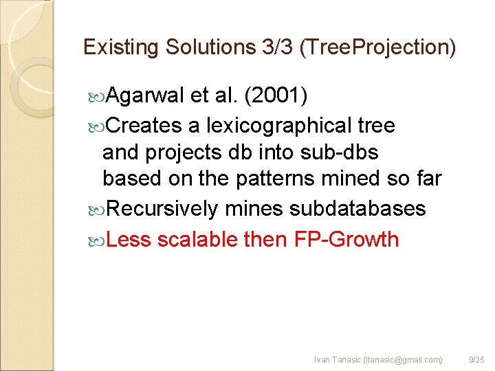 Existing Solutions 3/3 (Tree. Projection) Agarwal et al. (2001) Creates a lexicographical tree and