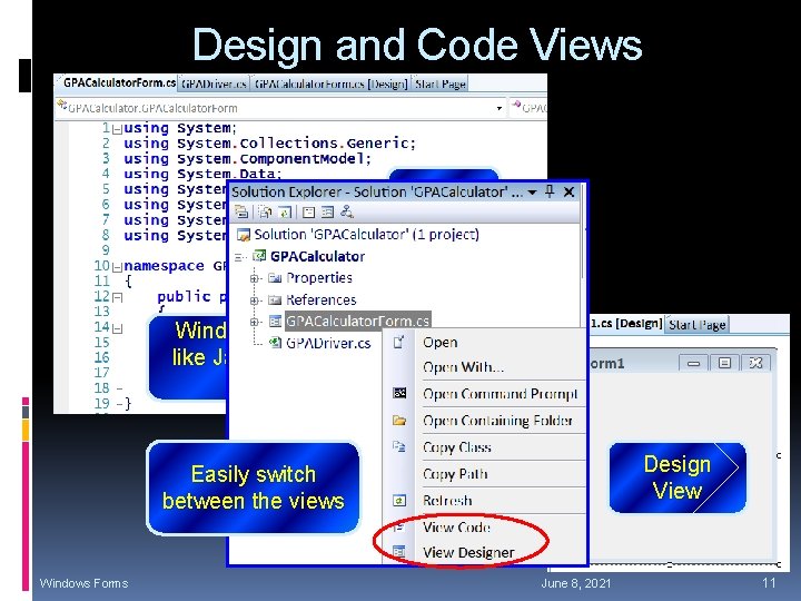 Design and Code Views Code View Windows derived from Form class like Java GUI