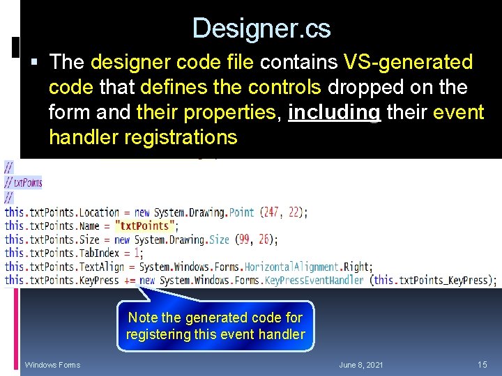 Designer. cs The designer code file contains VS-generated code that defines the controls dropped