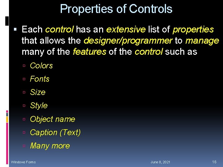 Properties of Controls Each control has an extensive list of properties that allows the