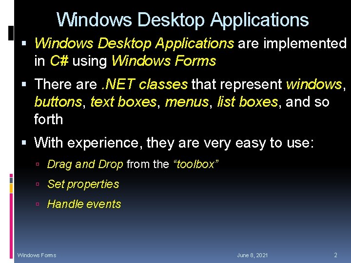Windows Desktop Applications are implemented in C# using Windows Forms There are. NET classes