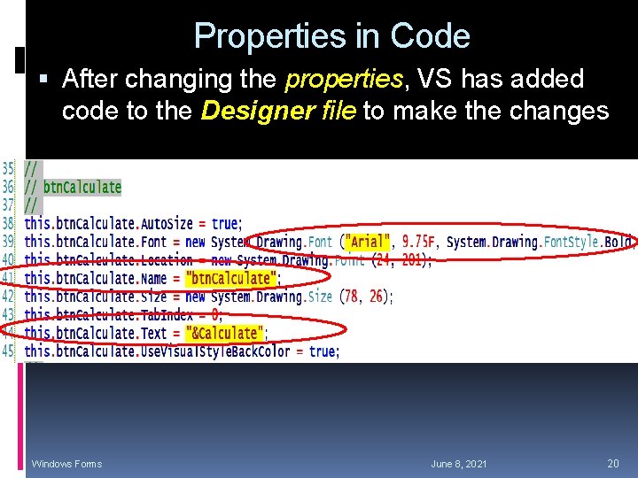 Properties in Code After changing the properties, VS has added code to the Designer