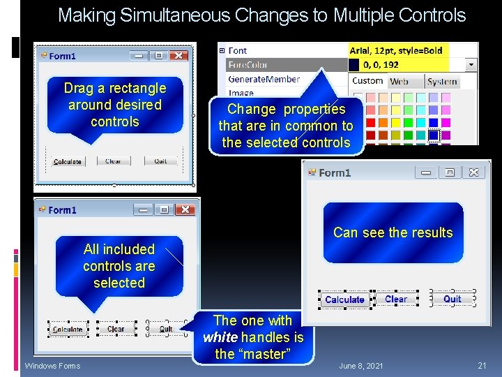 Making Simultaneous Changes to Multiple Controls Drag a rectangle around desired controls Change properties