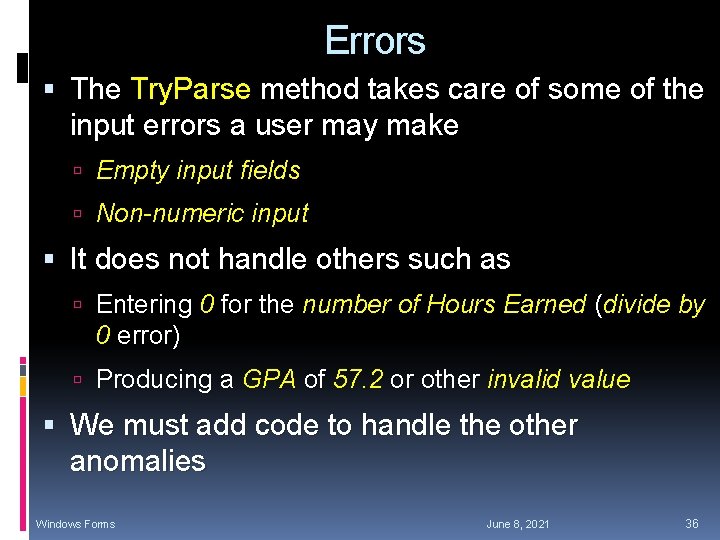 Errors The Try. Parse method takes care of some of the input errors a