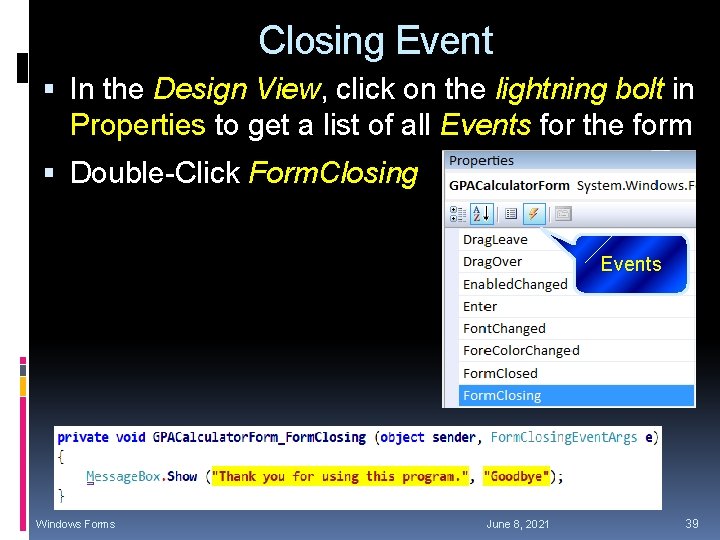 Closing Event In the Design View, click on the lightning bolt in Properties to