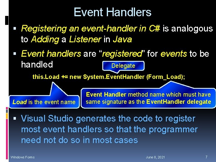 Event Handlers Registering an event-handler in C# is analogous to Adding a Listener in