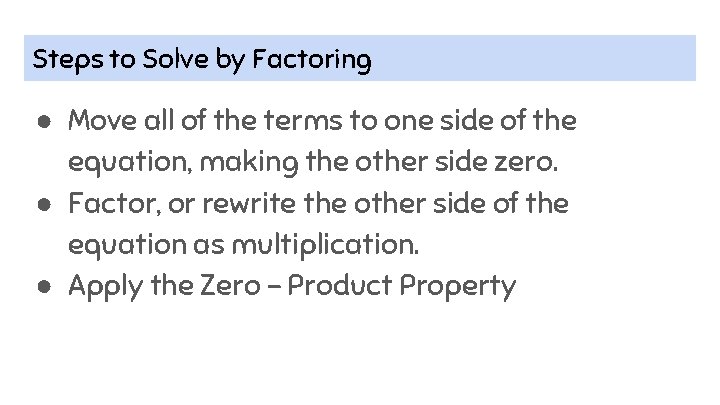 Steps to Solve by Factoring ● Move all of the terms to one side