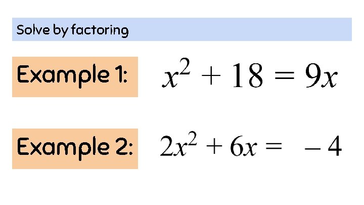 Solve by factoring Example 1: Example 2: 