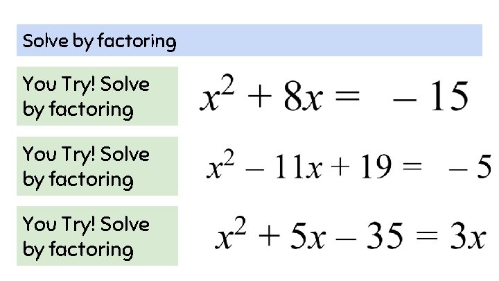 Solve by factoring You Try! Solve by factoring 