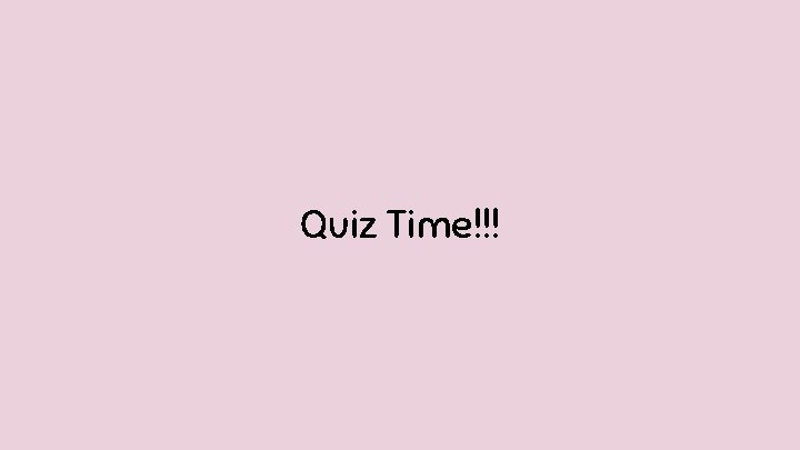 Quiz Time!!! 