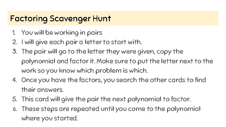 Factoring Scavenger Hunt 1. You will be working in pairs 2. I will give