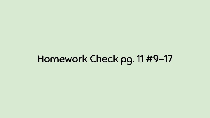 Homework Check pg. 11 #9 -17 
