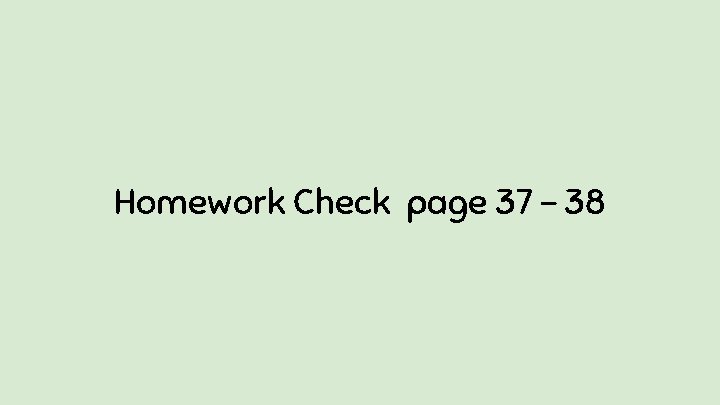 Homework Check page 37 - 38 