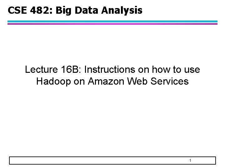 CSE 482 Big Data Analysis Lecture 16 B