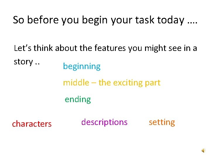 So before you begin your task today …. Let’s think about the features you