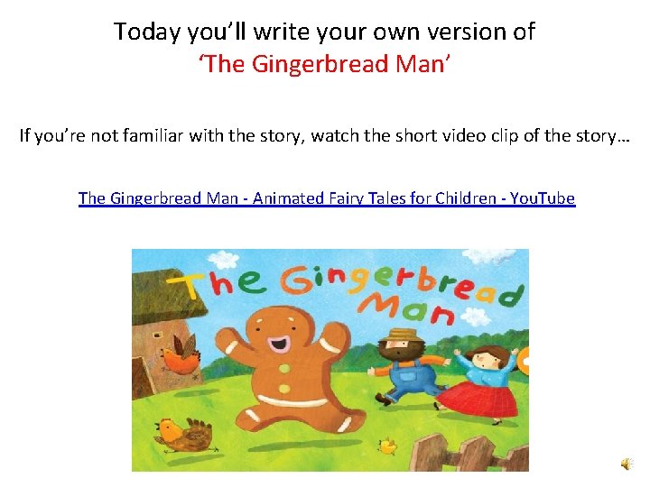 Today you’ll write your own version of ‘The Gingerbread Man’ If you’re not familiar