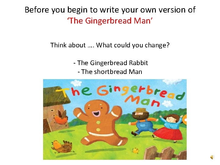 Before you begin to write your own version of ‘The Gingerbread Man’ Think about