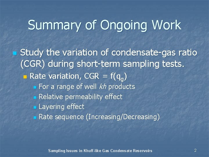Summary of Ongoing Work n Study the variation of condensate-gas ratio (CGR) during short-term