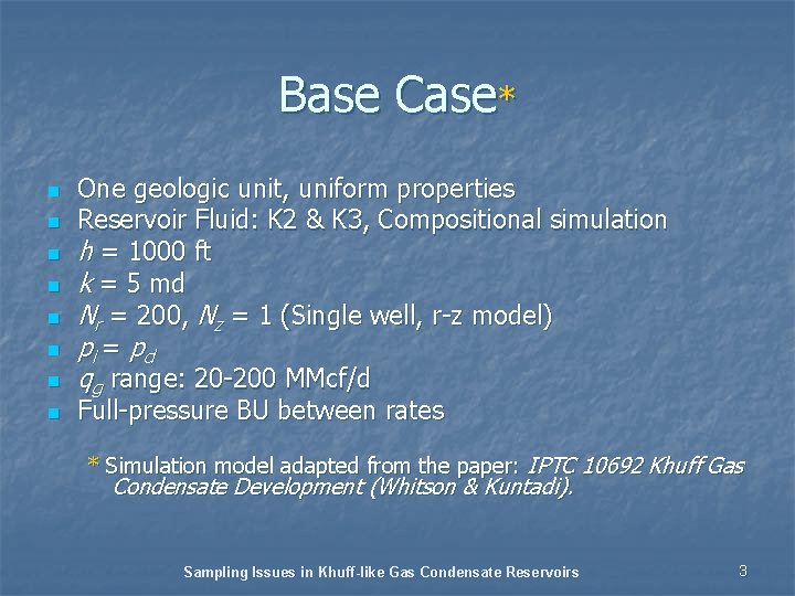 Base Case* n n n n One geologic unit, uniform properties Reservoir Fluid: K