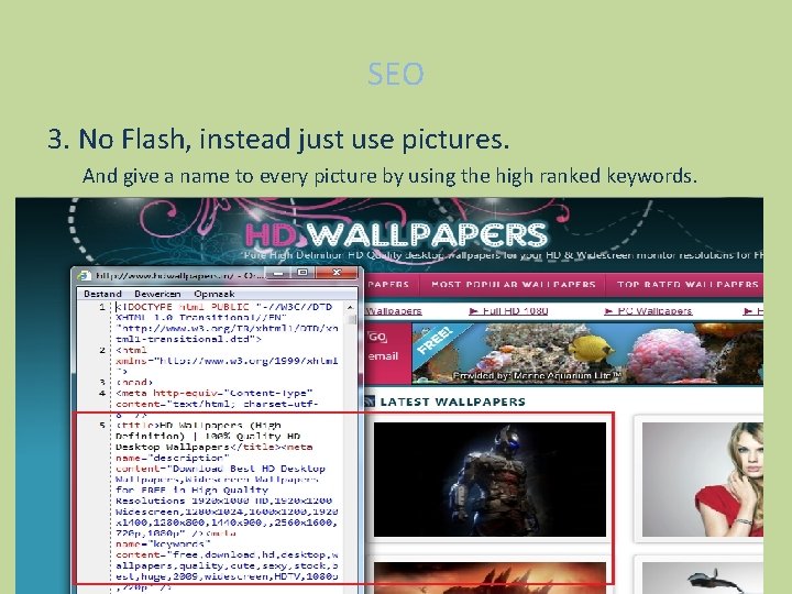 SEO 3. No Flash, instead just use pictures. And give a name to every