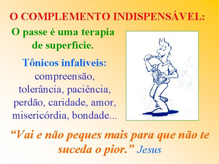 O COMPLEMENTO INDISPENSÁVEL: O passe é uma terapia de superfície. Tônicos infalíveis: compreensão, tolerância,