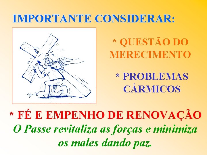 IMPORTANTE CONSIDERAR: * QUESTÃO DO MERECIMENTO * PROBLEMAS CÁRMICOS * FÉ E EMPENHO DE